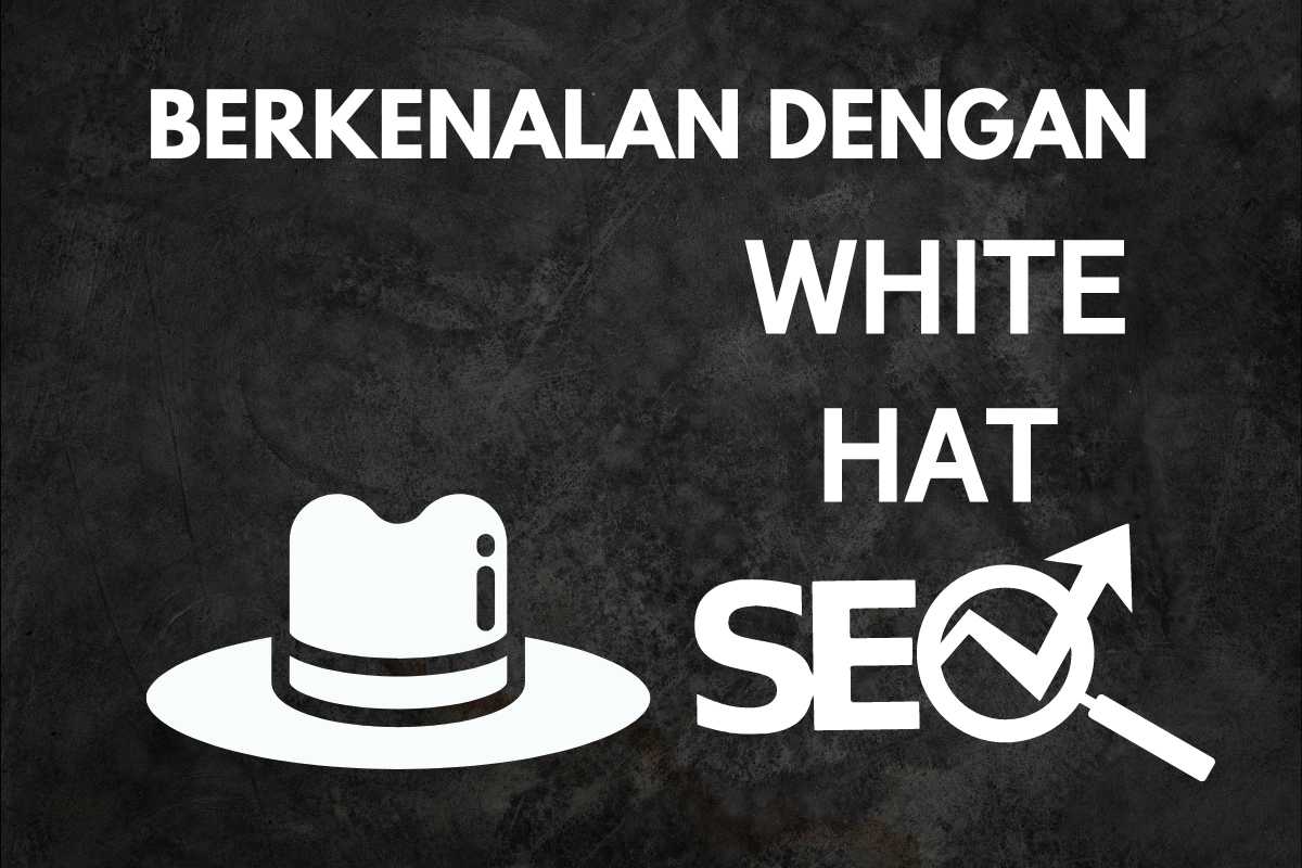 White Hat SEO: Definisi, Manfaat, dan Contoh Penerapannya